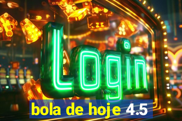 bola de hoje 4.5